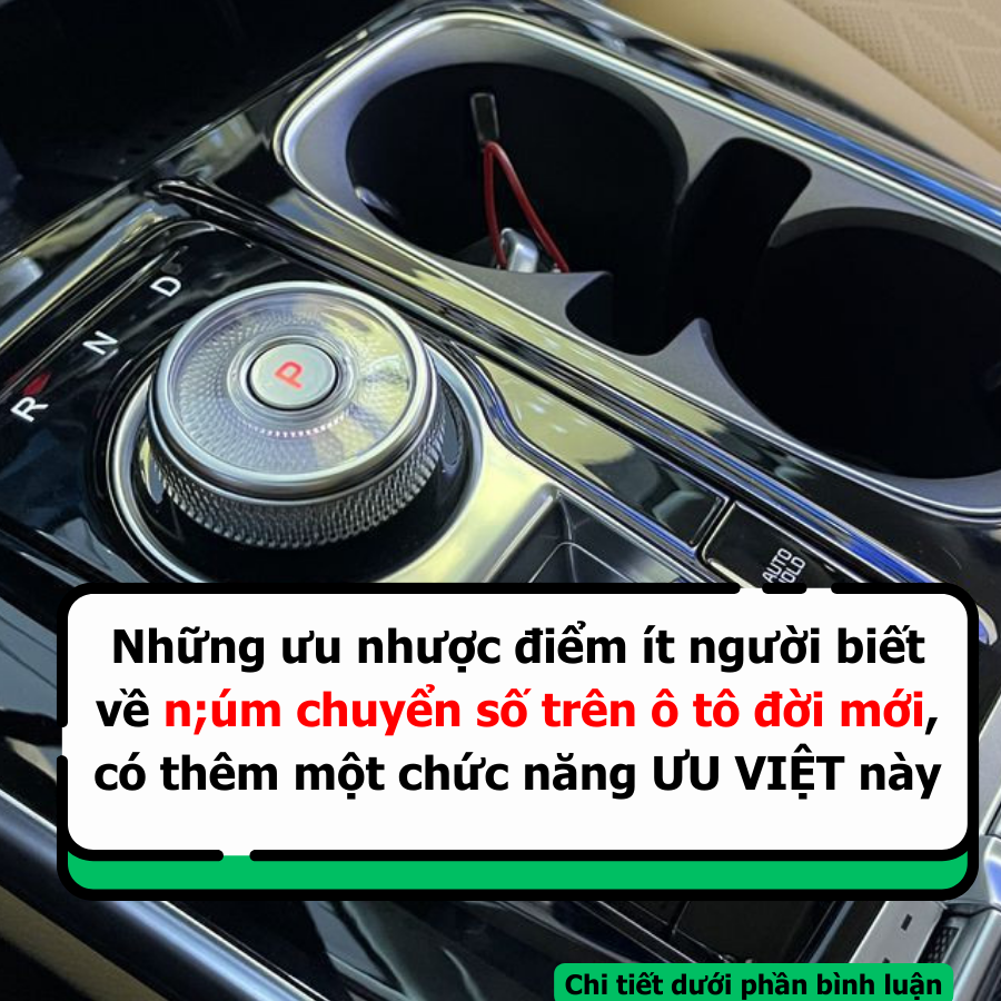 Những ưu nhược điểm ít người biết về n;úm chuyển s.ố trên ô tô đời mới, có thêm một chức năng ƯU VIỆT này