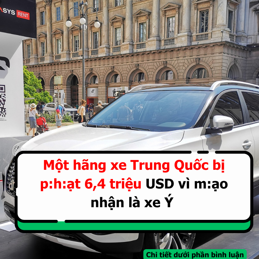 Một hãng xe Trung Quốc bị p:h:ạt 6,4 tr.iệu USD vì m:ạo nhận là xe Ý