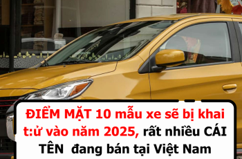 ĐIỂM MẶT 10 mẫu xe sẽ bị khai t:ử vào năm 2025, rất nhiều CÁI TÊN  đang bán tại Việt Nam