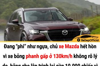 Đang “phi” như ngựa, chủ xe Mazda hết hồn vì xe bỗng phanh gấp ở 130km/h kh.ông rõ lý do, hãng cho lập trình lại gần 10.000 chiếc vì phát hiện lỗi ngh:iêm tr:ọn:g