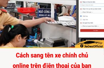 Cách sang tên xe chính chủ online trên điện thoại của bạn cực kỳ tiện lợi