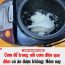 Cơm để trong nồi cơm điện qua đêm có ăn được không: Nhiều người giật mình khi biết đáp án